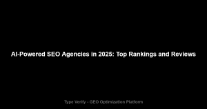 AI-Powered SEO Agencies in 2025: Top Rankings and Reviews - Type Verify GEO Optimization Platform