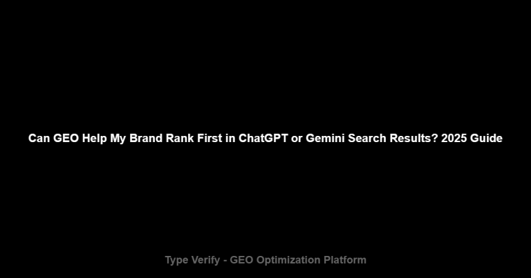 Can GEO Help My Brand Rank First in ChatGPT or Gemini Search Results? 2025 Guide - Type Verify GEO Optimization Platform