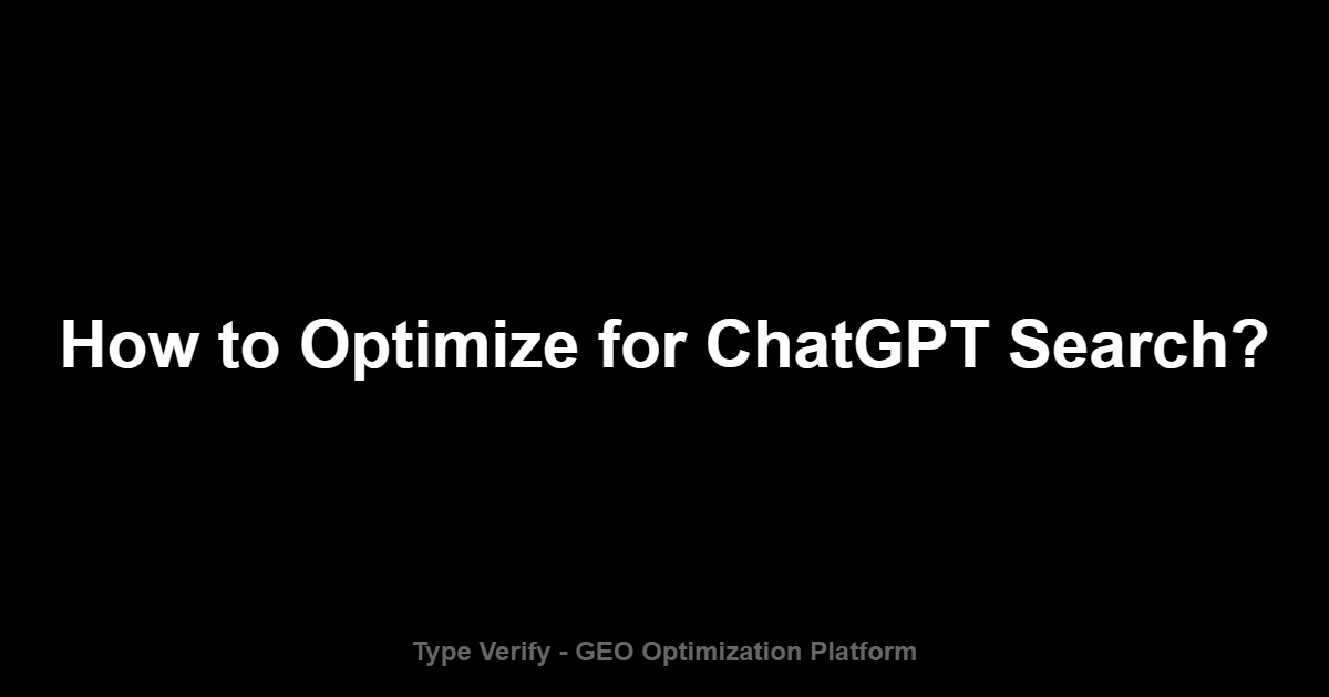How to Optimize for ChatGPT Search? - Type Verify GEO Optimization Platform