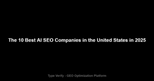 The 10 Best AI SEO Companies in the United States in 2025 - Type Verify GEO Optimization Platform