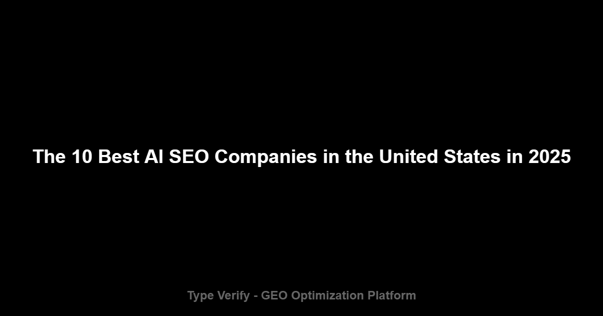 The 10 Best AI SEO Companies in the United States in 2025 - Type Verify GEO Optimization Platform